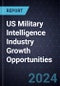 US Military Intelligence Industry Growth Opportunities, 2024-2026 - Product Thumbnail Image