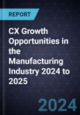 CX Growth Opportunities in the Manufacturing Industry 2024 to 2025- Product Image