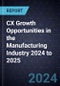 CX Growth Opportunities in the Manufacturing Industry 2024 to 2025 - Product Thumbnail Image
