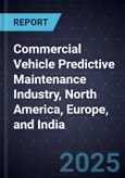 Commercial Vehicle (CV) Predictive Maintenance Industry, North America, Europe, and India, 2024-2029- Product Image