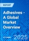 Adhesives - A Global Market Overview - Product Image