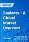Sealants - A Global Market Overview - Product Image
