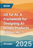 UX for AI. A Framework for Designing AI-Driven Products. Edition No. 1- Product Image
