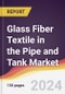 Glass Fiber Textile in the Pipe and Tank Market Report: Trends, Forecast and Competitive Analysis to 2031 - Product Image