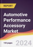 Automotive Performance Accessory Market Report: Trends, Forecast and Competitive Analysis to 2031- Product Image