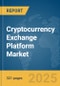 Cryptocurrency Exchange Platform Market Opportunities and Strategies to 2033 - Product Image