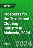 Prospects for the Textile and Clothing Industry In Malaysia, 2024- Product Image