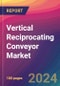Vertical Reciprocating Conveyor Market Size, Market Share, Application Analysis, Regional Outlook, Growth Trends, Key Players, Competitive Strategies and Forecasts, 2024 To 2032 - Product Thumbnail Image