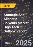 2025 Global Forecast for Aromatic And Aliphatic Solvents Market (2026-2031 Outlook)-High Tech Outlook Report- Product Image