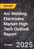 2025 Global Forecast for Arc Welding Electrodes Market (2026-2031 Outlook)-High Tech Outlook Report- Product Image