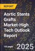 2025 Global Forecast for Aortic Stents Grafts Market (2026-2031 Outlook)-High Tech Outlook Report- Product Image