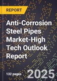 2025 Global Forecast for Anti-Corrosion Steel Pipes Market (2026-2031 Outlook)-High Tech Outlook Report- Product Image