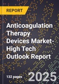 2025 Global Forecast for Anticoagulation Therapy Devices Market (2026-2031 Outlook)-High Tech Outlook Report- Product Image