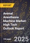 2025 Global Forecast for Animal Anesthesia Machine Market (2026-2031 Outlook)-High Tech Outlook Report - Product Image