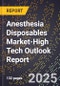 2025 Global Forecast for Anesthesia Disposables Market (2026-2031 Outlook)-High Tech Outlook Report - Product Thumbnail Image