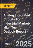 2025 Global Forecast for Analog Integrated Circuits (Ics) For Industrial Market (2026-2031 Outlook)-High Tech Outlook Report- Product Image