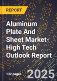 2025 Global Forecast for Aluminum Plate And Sheet Market (2026-2031 Outlook)-High Tech Outlook Report- Product Image