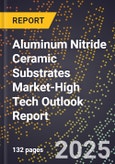 2025 Global Forecast for Aluminum Nitride Ceramic Substrates Market (2026-2031 Outlook)-High Tech Outlook Report- Product Image