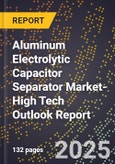 2025 Global Forecast for Aluminum Electrolytic Capacitor Separator Market (2026-2031 Outlook)-High Tech Outlook Report- Product Image
