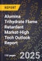 2025 Global Forecast for Alumina Trihydrate (Ath) Flame Retardant Market (2026-2031 Outlook)-High Tech Outlook Report - Product Image