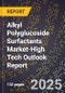 2025 Global Forecast for Alkyl Polyglucoside Surfactants Market (2026-2031 Outlook)-High Tech Outlook Report - Product Thumbnail Image
