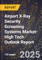 2025 Global Forecast for Airport X-Ray Security Screening Systems Market (2026-2031 Outlook)-High Tech Outlook Report - Product Thumbnail Image