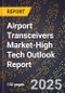 2025 Global Forecast for Airport Transceivers Market (2026-2031 Outlook)-High Tech Outlook Report - Product Thumbnail Image