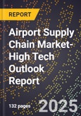 2025 Global Forecast for Airport Supply Chain Market (2026-2031 Outlook)-High Tech Outlook Report- Product Image