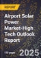 2025 Global Forecast for Airport Solar Power Market (2026-2031 Outlook)-High Tech Outlook Report - Product Thumbnail Image