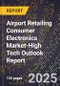 2025 Global Forecast for Airport Retailing Consumer Electronics Market (2026-2031 Outlook)-High Tech Outlook Report - Product Thumbnail Image
