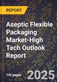 2025 Global Forecast for Aseptic Flexible Packaging Market (2026-2031 Outlook)-High Tech Outlook Report- Product Image