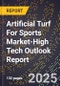 2025 Global Forecast for Artificial Turf For Sports Market (2026-2031 Outlook)-High Tech Outlook Report - Product Image