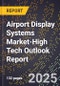 2025 Global Forecast for Airport Display Systems Market (2026-2031 Outlook)-High Tech Outlook Report - Product Thumbnail Image