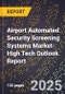 2025 Global Forecast for Airport Automated Security Screening Systems Market (2026-2031 Outlook)-High Tech Outlook Report - Product Thumbnail Image