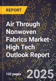 2025 Global Forecast for Air Through Nonwoven Fabrics Market (2026-2031 Outlook)-High Tech Outlook Report- Product Image