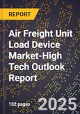 2025 Global Forecast for Air Freight Unit Load Device Market (2026-2031 Outlook)-High Tech Outlook Report- Product Image