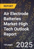 2025 Global Forecast for Air Electrode Batteries Market (2026-2031 Outlook)-High Tech Outlook Report- Product Image