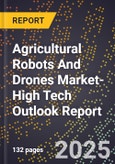 2025 Global Forecast for Agricultural Robots And Drones Market (2026-2031 Outlook)-High Tech Outlook Report- Product Image