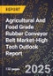 2025 Global Forecast for Agricultural And Food Grade Rubber Conveyor Belt Market (2026-2031 Outlook)-High Tech Outlook Report - Product Thumbnail Image