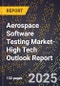 2025 Global Forecast for Aerospace Software Testing Market (2026-2031 Outlook)-High Tech Outlook Report - Product Thumbnail Image