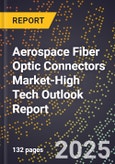 2025 Global Forecast for Aerospace Fiber Optic Connectors Market (2026-2031 Outlook)-High Tech Outlook Report- Product Image