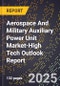 2025 Global Forecast for Aerospace And Military Auxiliary Power Unit Market (2026-2031 Outlook)-High Tech Outlook Report - Product Thumbnail Image