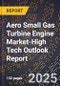 2025 Global Forecast for Aero Small Gas Turbine Engine Market (2026-2031 Outlook)-High Tech Outlook Report - Product Image