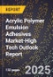 2025 Global Forecast for Acrylic Polymer Emulsion Adhesives Market (2026-2031 Outlook)-High Tech Outlook Report - Product Image