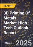 2025 Global Forecast for 3D Printing Of Metals Market (2026-2031 Outlook)-High Tech Outlook Report- Product Image