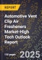 2025 Global Forecast for Automotive Vent Clip Air Fresheners Market (2026-2031 Outlook)-High Tech Outlook Report - Product Image