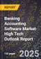 2025 Global Forecast for Banking Accounting Software Market (2026-2031 Outlook)-High Tech Outlook Report - Product Image