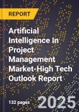 2025 Global Forecast for Artificial Intelligence (Ai) In Project Management Market (2026-2031 Outlook)-High Tech Outlook Report- Product Image