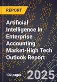2025 Global Forecast for Artificial Intelligence (Ai) In Enterprise Accounting Market (2026-2031 Outlook)-High Tech Outlook Report- Product Image
