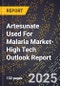 2025 Global Forecast for Artesunate Used For Malaria Market (2026-2031 Outlook)-High Tech Outlook Report - Product Image
